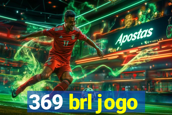 369 brl jogo